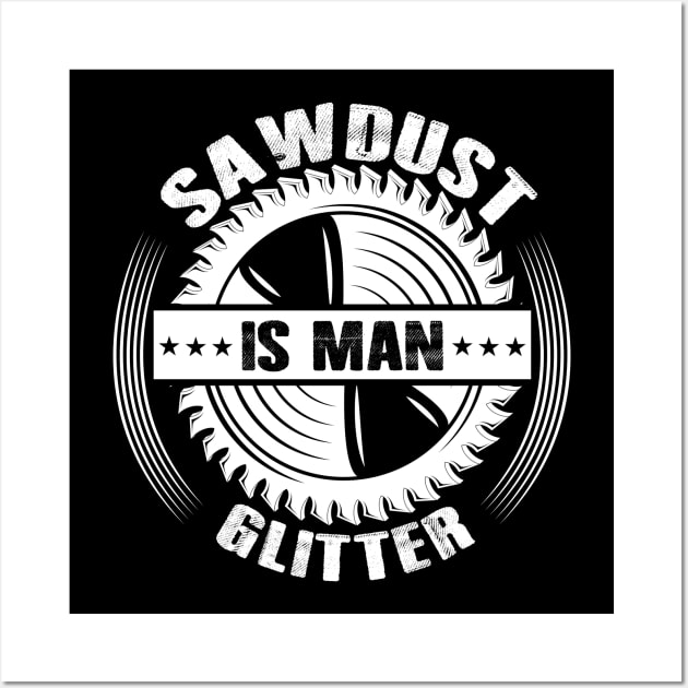 Sawdust Is Man Glitter Woodworking Father's Day Gift Wall Art by ProArts